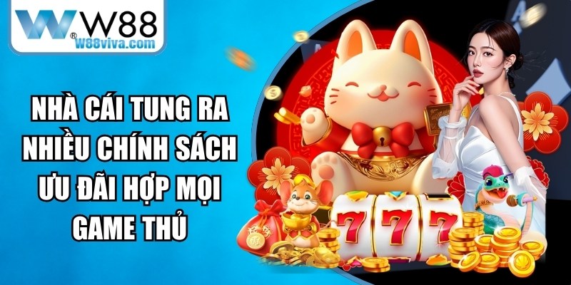 W88 đã tung ra nhiều chính sách ưu đãi hợp mọi đối tượng game thủ