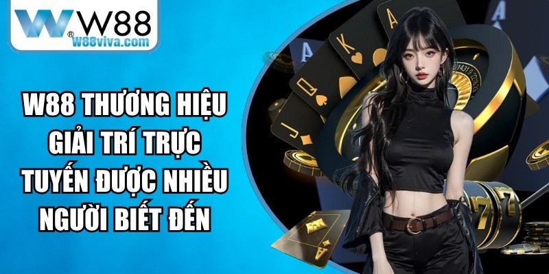 W88 là thương hiệu giải trí trực tuyến được nhiều người biết đến